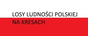 Read more about the article Losy ludności polskiej na Kresach  . . .