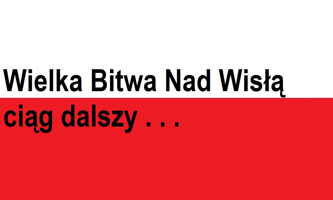 You are currently viewing Wielka Bitwa Nad&nbsp;Wisłą ciąg dalszy . . . | Blog patriotyczny