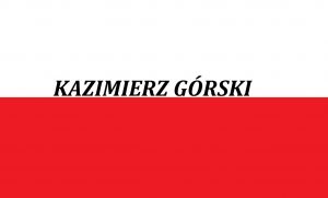 Read more about the article Kazimierz Górski . . . . | Blog Patriotyczny