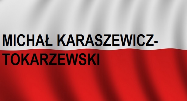 You are currently viewing MICHAŁ KARASZEWICZ-TOKARZEWSKI . . . | Blog Historyczny