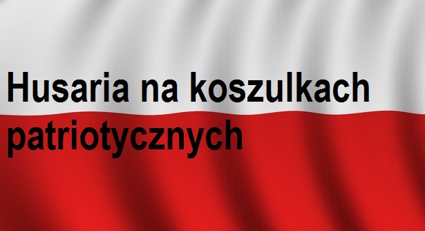 You are currently viewing Husaria na&nbsp;koszulkach patriotycznych | Blog Patriotyczny